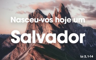 «Nasceu-vos hoje um Salvador» Lc 2, 1-14