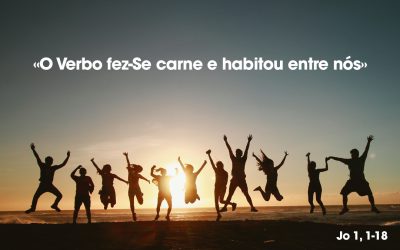 «O Verbo fez-Se carne e habitou entre nós» Jo 1, 1-18