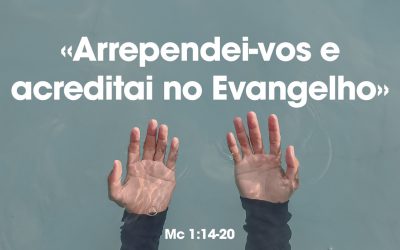 «Arrependei-vos e acreditai no Evangelho» MC 1:14-20