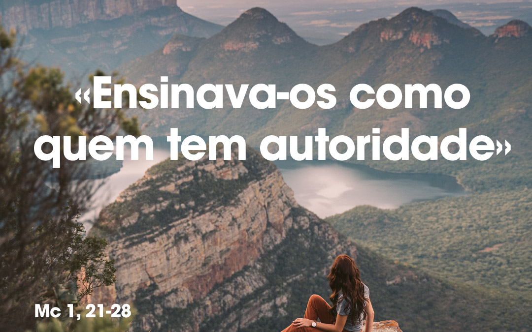 «Ensinava-os como quem tem autoridade» Mc 1, 21-28