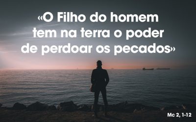 «O Filho do homem tem na terra o poder de perdoar os pecados» Mc 2, 1-12