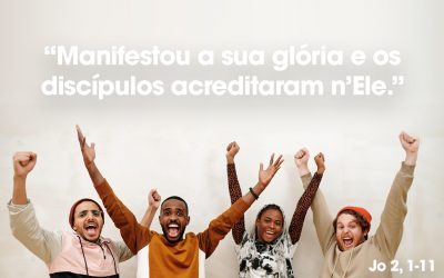 “Manifestou a sua glória e os discípulos acreditaram n’Ele.” Jo 2, 1-11