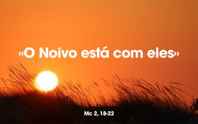 «O Noivo está com eles» Mc 2, 18-22