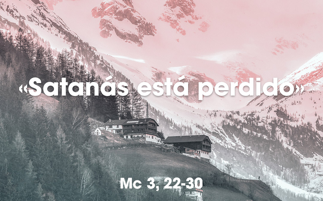 «Satanás está perdido» Mc 3, 22-30