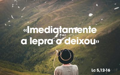 «Imediatamente a lepra o deixou» Lc 5, 12-16
