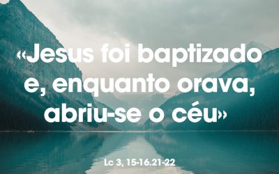 «Jesus foi baptizado e, enquanto orava, abriu-se o céu» Lc 3, 15-16.21-22