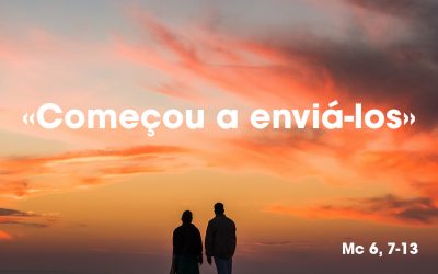 «Começou a enviá-los» Mc 6, 7-13