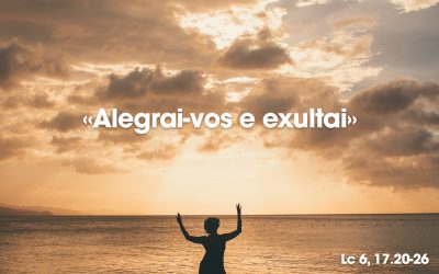 «Alegrai-vos e exultai» Lc 6, 17.20-26