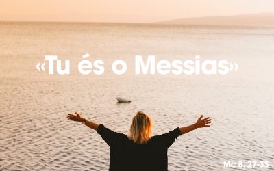 «Tu és o Messias… O Filho do homem tem de sofrer muito» Mc 8, 27-33