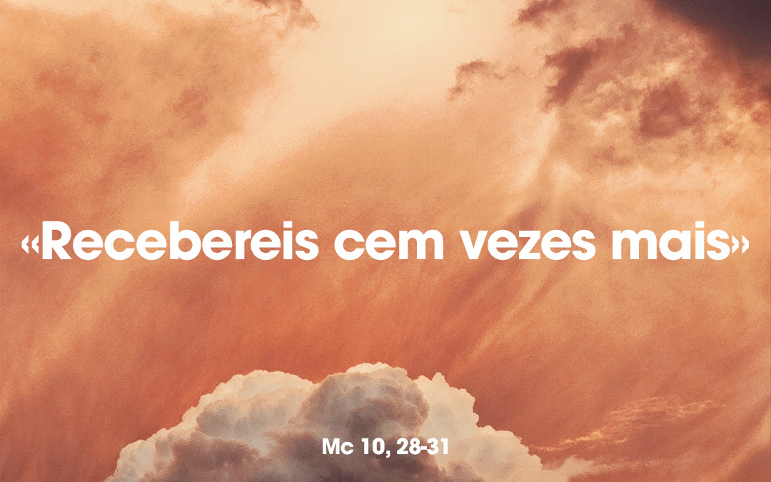 «Recebereis cem vezes mais» Mc 10, 28-31