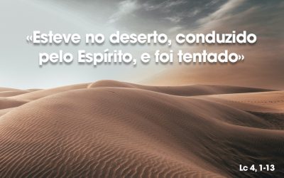 «Esteve no deserto, conduzido pelo Espírito, e foi tentado» Lc 4, 1-13