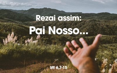 «Rezai assim: Pai Nosso… » Mt 6,7-15