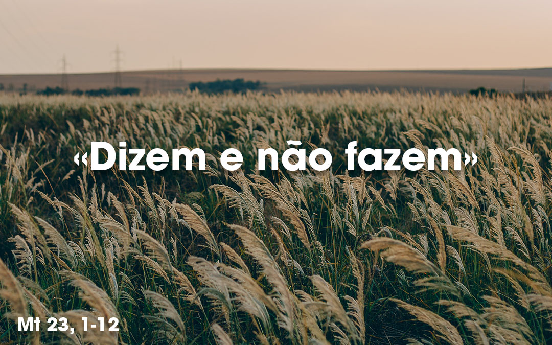 «Dizem e não fazem» Mt 23, 1-12