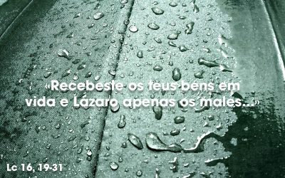 «Recebeste os teus bens em vida e Lázaro apenas os males…» Lc 16, 19-31