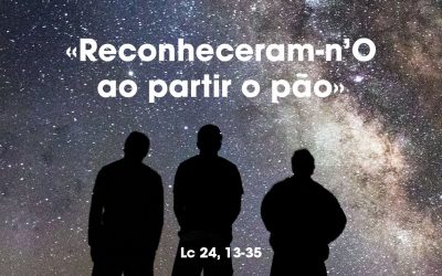«Reconheceram-n’O ao partir o pão» Lc 24, 13-35