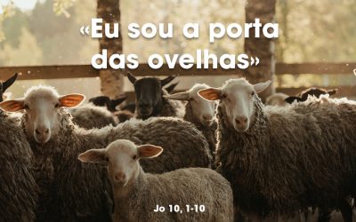 «Eu sou a porta das ovelhas» Jo 10, 1-10