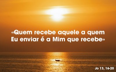 «Quem recebe aquele a quem Eu enviar é a Mim que recebe» Jo 13, 16-20