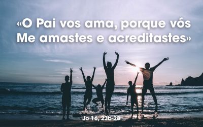 «O Pai vos ama, porque vós Me amastes e acreditastes» (Jo 16, 23b-28)