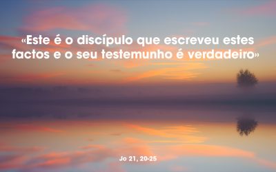 «Este é o discípulo que escreveu estes factos e o seu testemunho é verdadeiro» João 21, 20-25
