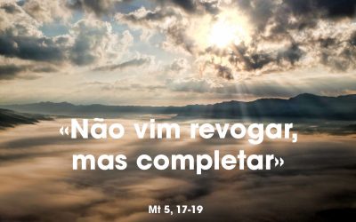 «Não vim revogar, mas completar» Mt 5, 17-19