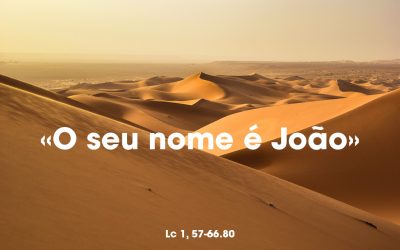 «O seu nome é João» Lc 1, 57-66.80