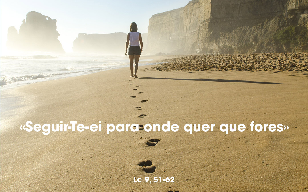 «Seguir-Te-ei para onde quer que fores» Lc 9, 51-62